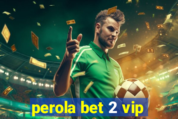 perola bet 2 vip